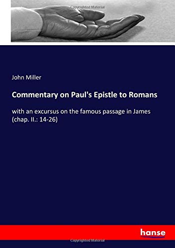 Commentary on Paul's Epistle to Romans: with an excursus on the famous passage in James (chap. II.: 14-26)