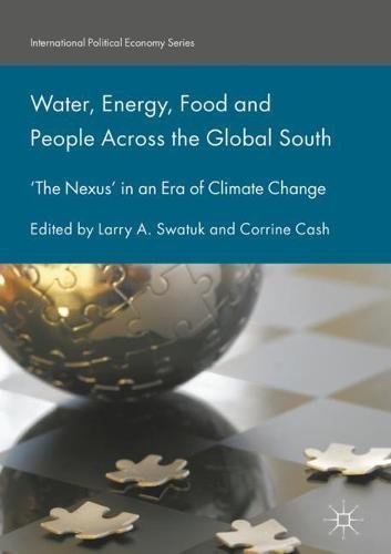 Water, Energy, Food and People Across the Global South: 'The Nexus' in an Era of Climate Change (International Political Economy Series)