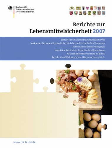 Berichte zur Lebensmittelsicherheit 2007: Bericht zur Amtlichen Futtermittelkontrolle; Nationaler Rückstandskontrollplan für Lebensmittel Tierischen ... (German Edition) (BVL-Reporte)