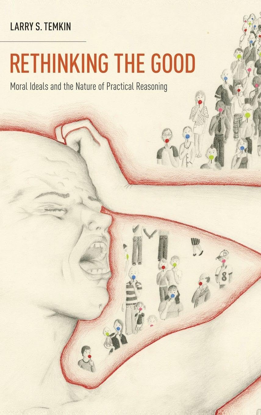 Rethinking the Good: Moral Ideals and the Nature of Practical Reasoning (Oxford Ethics Series)