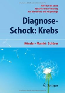 Diagnose-Schock: Krebs: Hilfe für die Seele - Konkrete Unterstützung - Für Betroffene und Angehörige