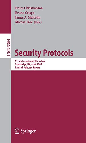 Security Protocols: 11th International Workshop, Cambridge, UK, April 2003 Revised Selected Papers: 11th International Workshop, Cambridge, UK, April ... Notes in Computer Science, 3364, Band 3364)