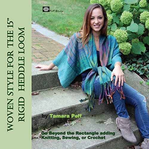 Woven Style for the 15 Rigid Heddle Loom: Go Beyond the Rectangle Combining Knitting, Sewing or Crochet