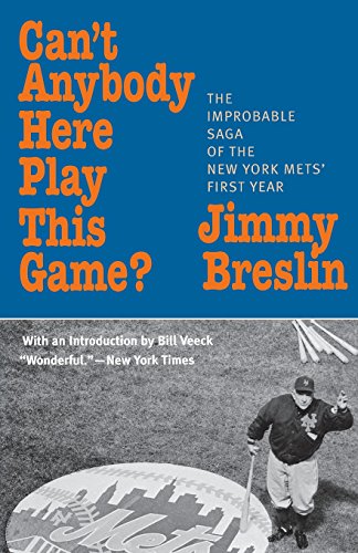 Breslin, J: Can't Anybody Here Play This Game?: The Improbable Sage of the New York Mets' First Year