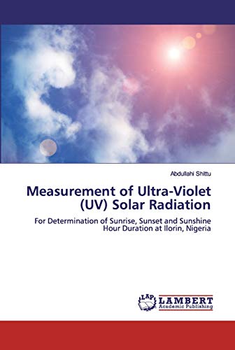 Measurement of Ultra-Violet (UV) Solar Radiation: For Determination of Sunrise, Sunset and Sunshine Hour Duration at Ilorin, Nigeria