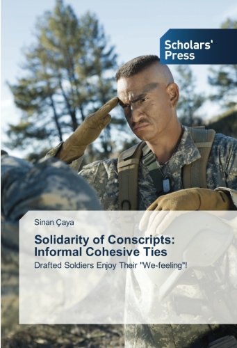 Solidarity of Conscripts: Informal Cohesive Ties: Drafted Soldiers Enjoy Their We-feeling!