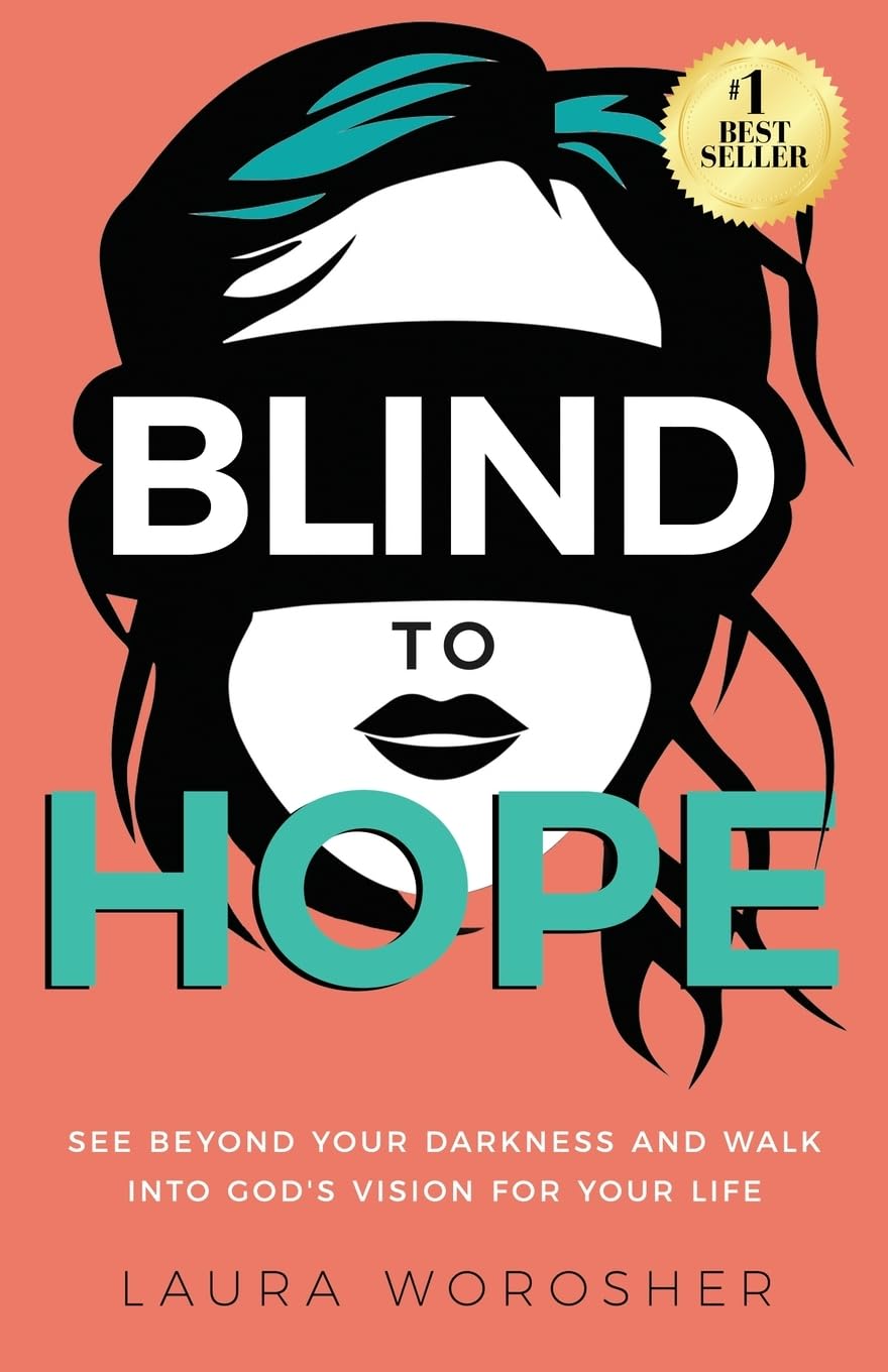 Blind to Hope: See Beyond Your Circumstances and Walk into God's New Vision for Your Life: See Beyond Your Darkness and Walk into God's Vision for Your Life