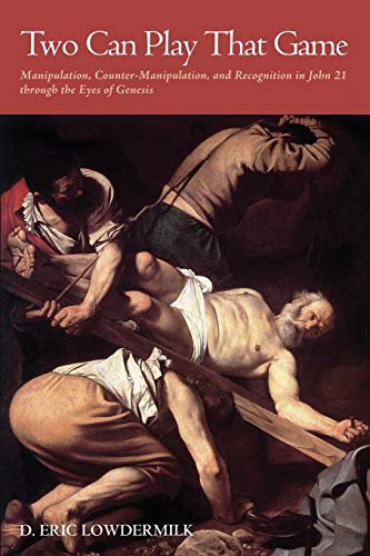 Two Can Play That Game: Manipulation, Counter-Manipulation, and Recognition in John 21 through the Eyes of Genesis