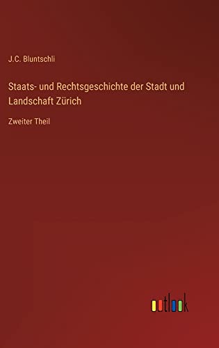 Staats- und Rechtsgeschichte der Stadt und Landschaft Zürich: Zweiter Theil