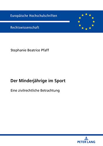 Der Minderjährige im Sport: Eine zivilrechtliche Betrachtung (Europäische Hochschulschriften Recht, Band 6034)