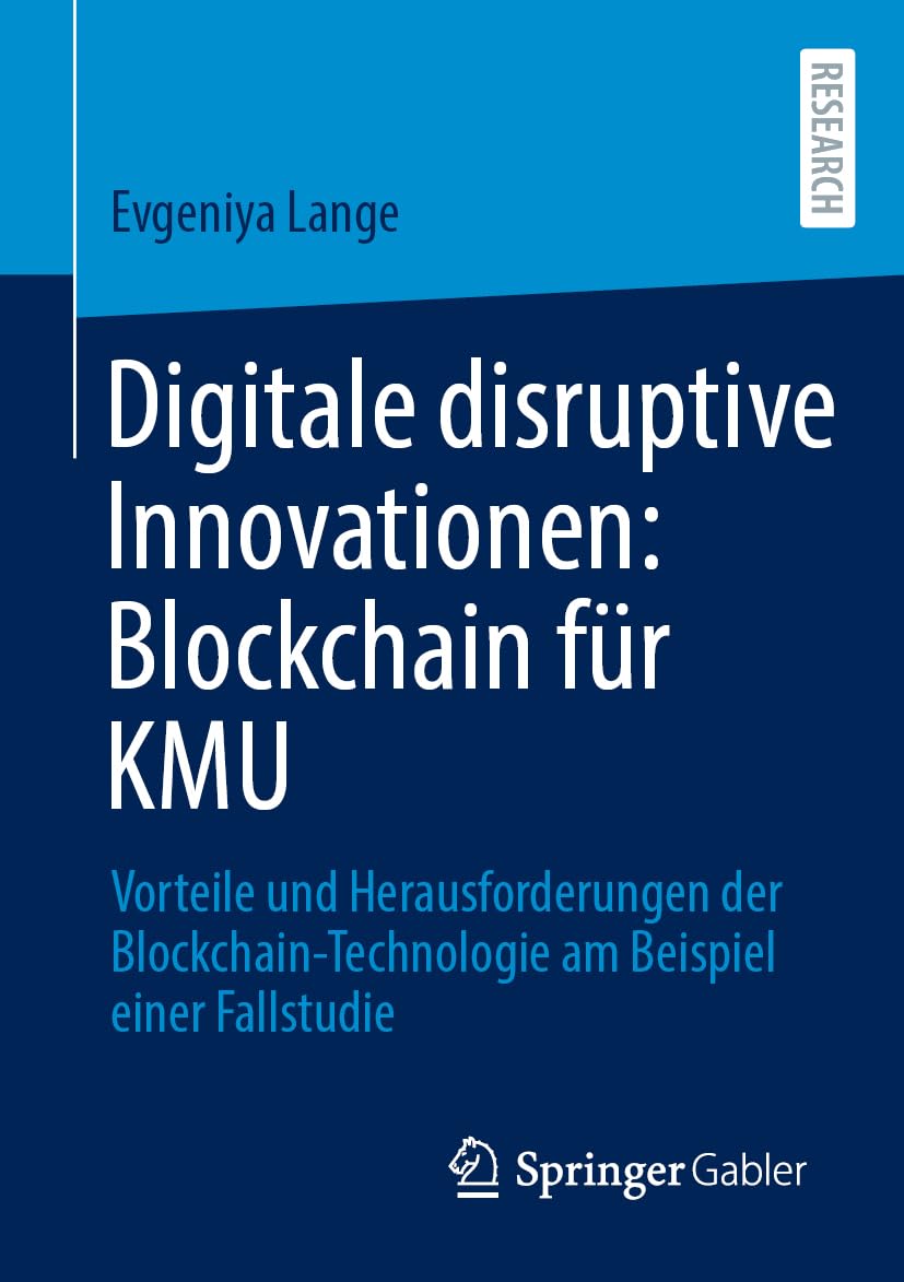 Digitale disruptive Innovationen: Blockchain für KMU: Vorteile und Herausforderungen der Blockchain-Technologie am Beispiel einer Fallstudie