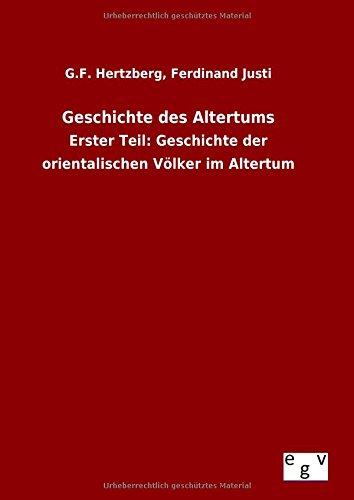 Geschichte des Altertums: Erster Teil: Geschichte der orientalischen Völker im Altertum