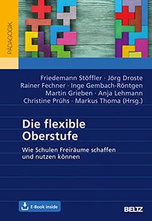 Die flexible Oberstufe: Wie Schulen Freiräume schaffen und nutzen können. Mit E-Book inside