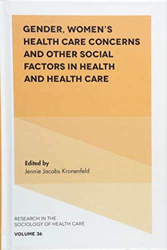 Gender, Women's Health Care Concerns and Other Social Factors in Health and Health Care (Research in the Sociology of Health Care, 36, Band 36)
