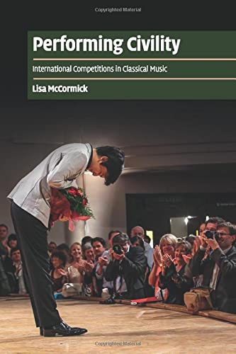 Performing Civility: International Competitions in Classical Music (Cambridge Cultural Social Studies)