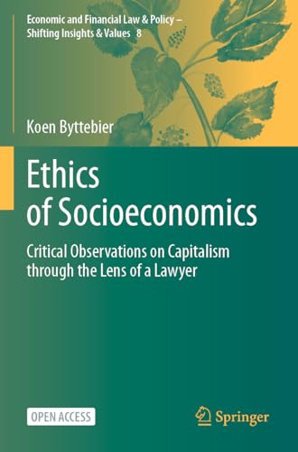 Ethics of Socioeconomics: Critical Observations on Capitalism through the Lens of a Lawyer (Economic and Financial Law & Policy – Shifting Insights & Values, 8, Band 8)