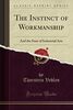 The Instinct of Workmanship (Classic Reprint): And the State of Industrial Arts