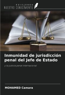 Inmunidad de jurisdicción penal del Jefe de Estado: y la justicia penal internacional