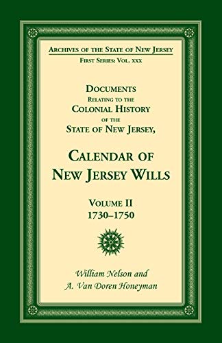 Documents Relating to the Colonial History of the State of New Jersey, Calendar of New Jersey Wills, Volume II, 1730-1750