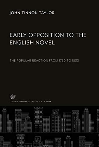 Early Opposition to the English Novel: The Popular Reaction from 1760 to 1830