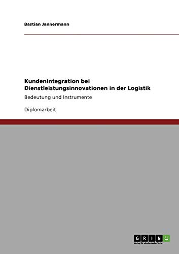 Kundenintegration bei Dienstleistungsinnovationen in der Logistik: Bedeutung und Instrumente