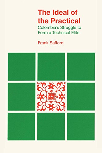 The Ideal of the Practical: Colombia's Struggle to Form a Technical Elite (Llilas Latin American Monograph, Band 39)