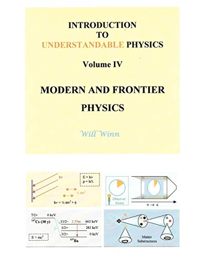 Introduction to Understandable Physics: Volume IV - Modern and Frontier Physics