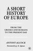 A Short History of Europe: From the Greeks and Romans to the Present Day