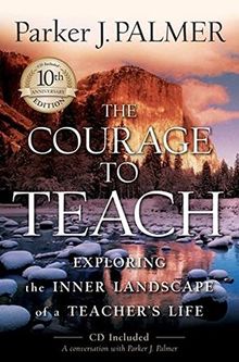 The Courage to Teach: Exploring the Inner Landscape of a Teacher's Life, 10th Anniversary Edition