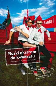 Ruski ekstrem do kwadratu: Co zostało z mojej miłości do Moskwy? (BIEGUNY)