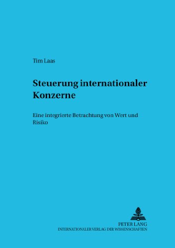 Steuerung internationaler Konzerne: Eine integrierte Betrachtung von Wert und Risiko (Betriebswirtschaftliche Studien)