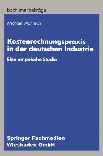 Kostenrechnungspraxis in der deutschen Industrie: Eine empirische Studie (Bochumer Beiträge zur Unternehmensführung und Unternehmensforschung)