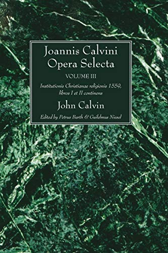 Joannis Calvini Opera Selecta vol. III: Institutionis Christianae religionis 1559, libros I et II continens