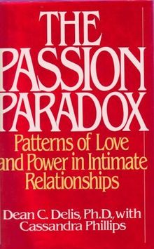 The Passion Paradox: Patterns of Love and Power in Intimate Relationships: When One Person Loves More Than the Other