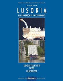 Lusoria - Ein Römerschiff im Experiment: Rekonstruktion - Tests - Ergebnisse