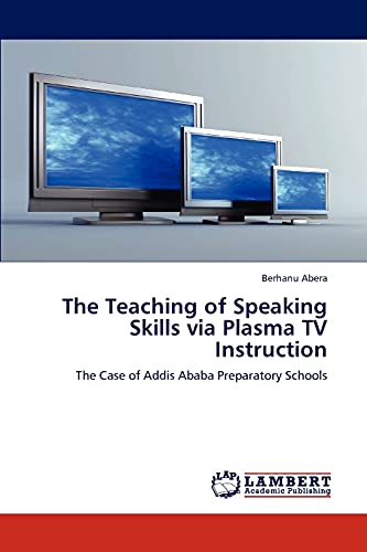 The Teaching of Speaking Skills via Plasma TV Instruction: The Case of Addis Ababa Preparatory Schools
