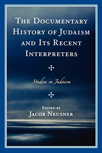 The Documentary History of Judaism and Its Recent Interpreters (Studies in Judaism)