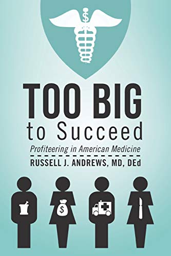 Too Big to Succeed: Profiteering in American Medicine