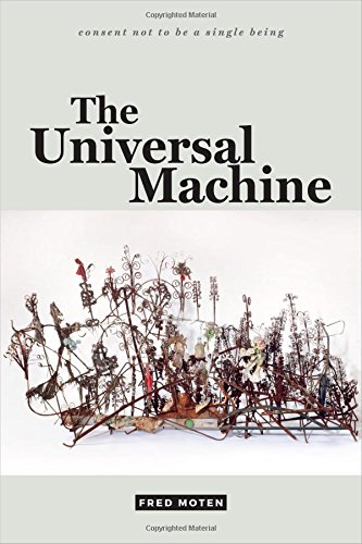 Fred Moten The Universal Machine (Consent Not To Be A Single Being)