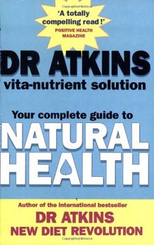 Dr Atkins' Vita-nutrient Solution: Your Complete Guide To Natural Health: Nature's Answer to Drugs
