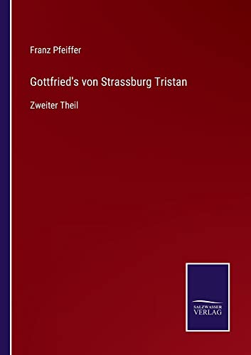 Gottfried's von Strassburg Tristan: Zweiter Theil