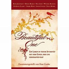 BEAUTIFUL ONE: Ein Leben in tiefer Intimität mit dem Einen, der uns geschaffen hat