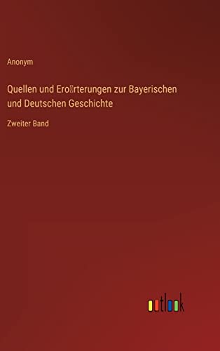 Quellen und Ero¿rterungen zur Bayerischen und Deutschen Geschichte: Zweiter Band