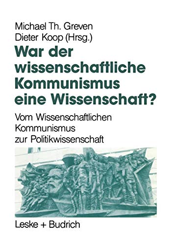 War der Wissenschaftliche Kommunismus eine Wissenschaft?: Vom wissenschaftlichen Kommunismus zur Politikwissenschaft (German Edition)