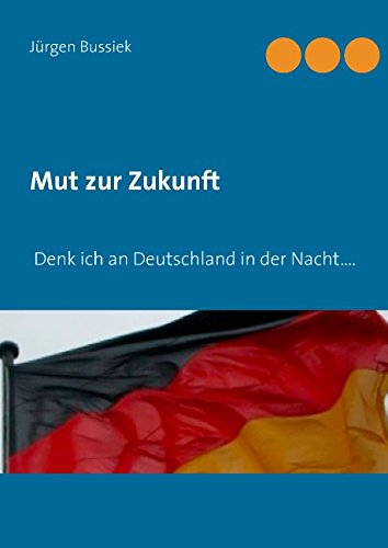 Mut zur Zukunft: Denk ich an Deutschland in der Nacht...