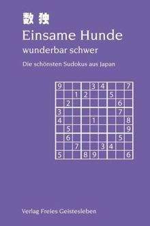 Einsame Hunde wunderbar schwer - Die schönsten Sudokus aus Japan: 10 leichte, 20 mittlere und 70 schwere Sudokus