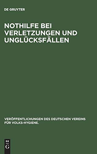 Nothilfe bei Verletzungen und Unglücksfällen (Veröffentlichungen des Deutschen Vereins für Volks-Hygiene., 3, Band 3)