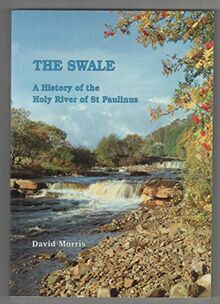 The Swale, The: History of the Holy River of St.Paulinus