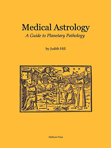 Hill, Judith A Medical Astrology, A Guide To Planetary Pathology