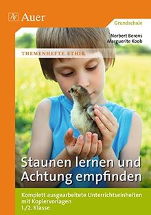 Staunen lernen und Achtung empfinden: Komplett ausgearbeitete Unterrichtseinheiten mit Kopiervorlagen 1./2. Klasse (Themenhefte Ethik)